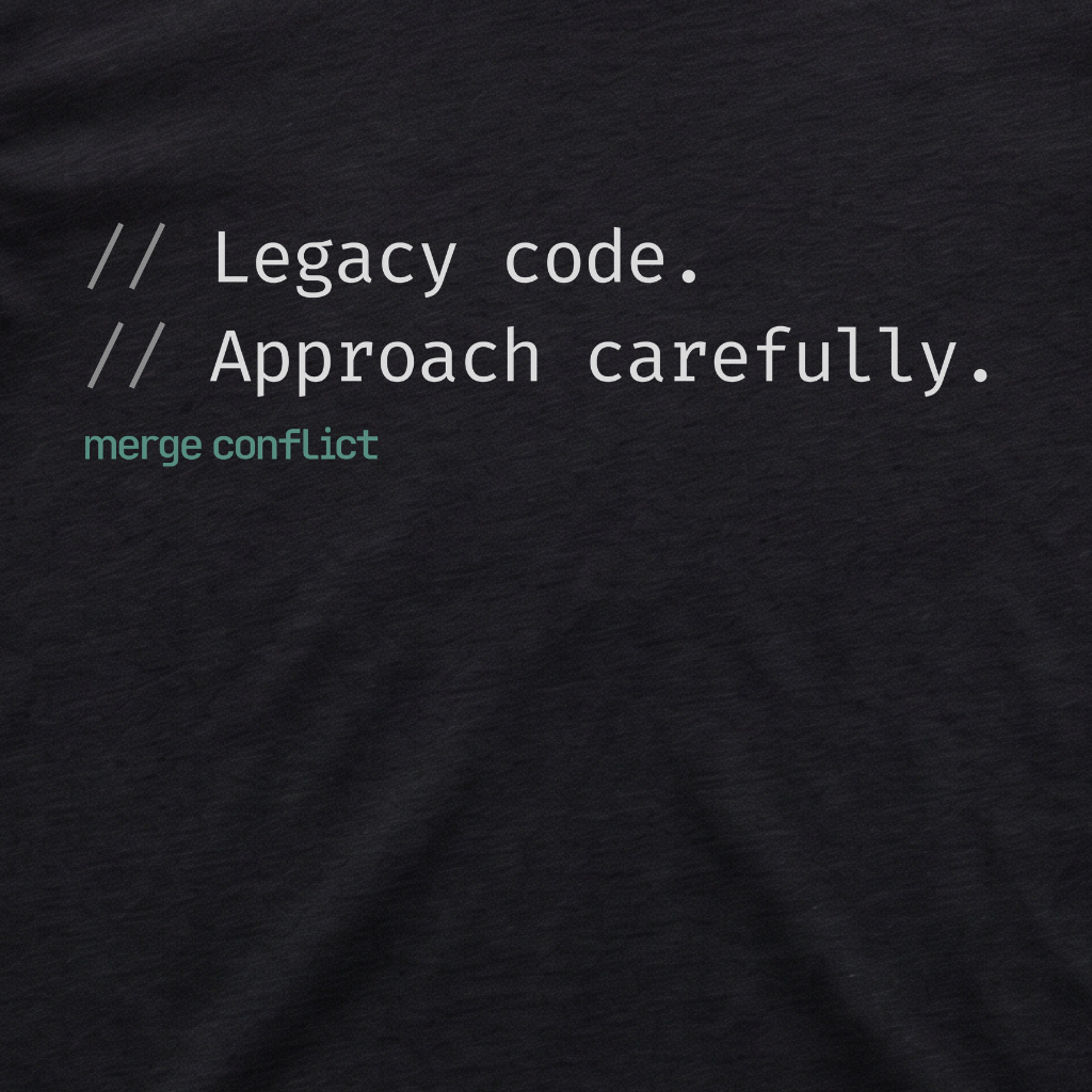 Legacy Code. Approach carefully.