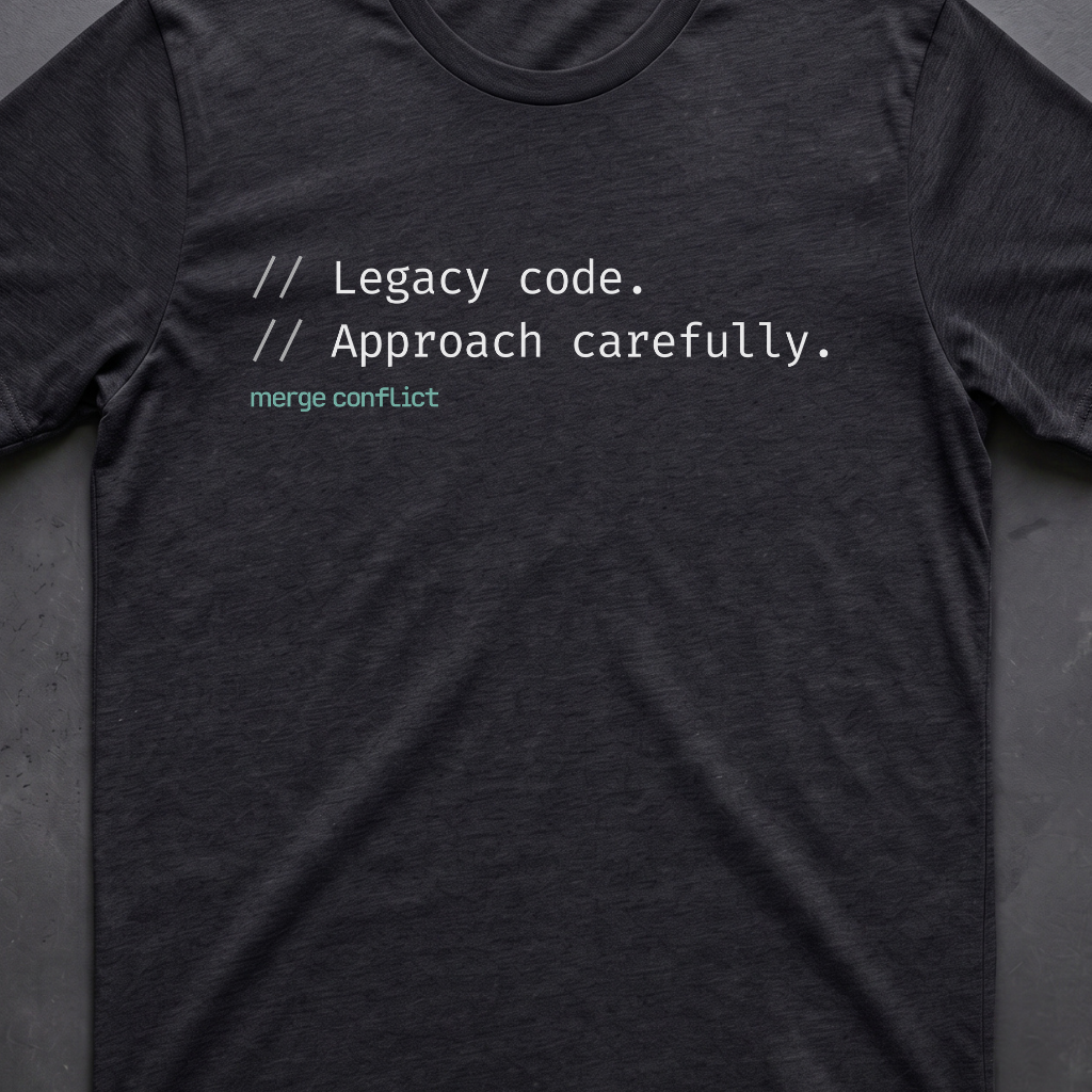 Legacy Code. Approach carefully.