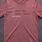 Ship now. Panic later.