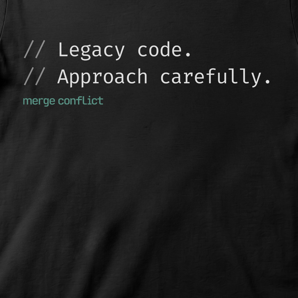 Legacy Code. Approach carefully.