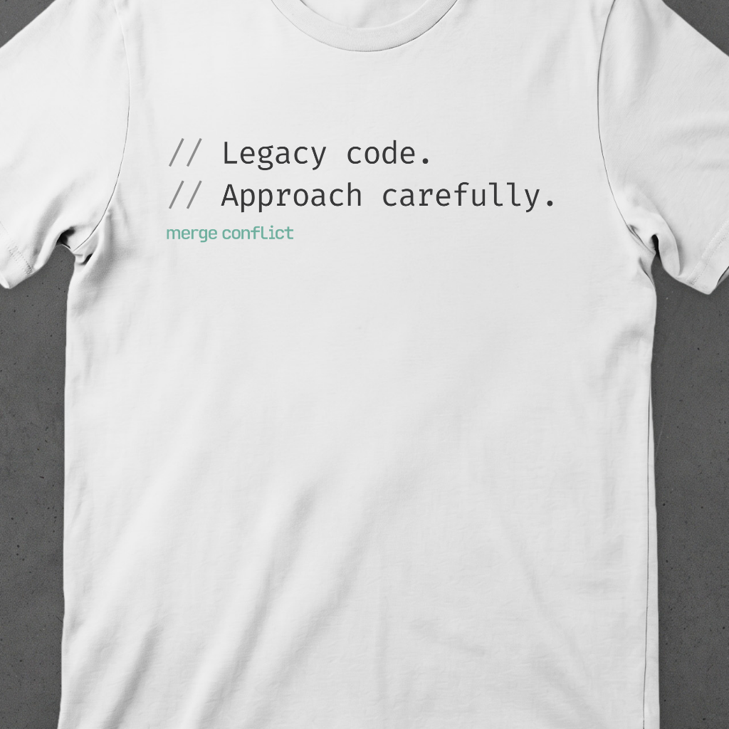 Legacy Code. Approach carefully.