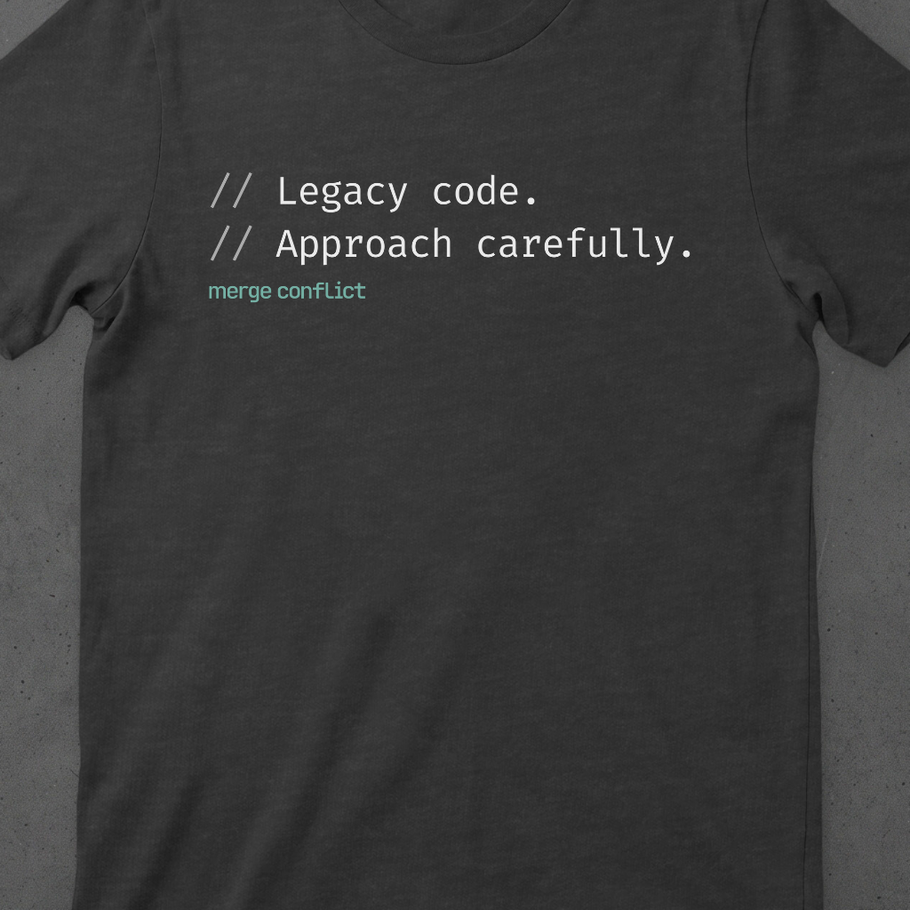 Legacy Code. Approach carefully.