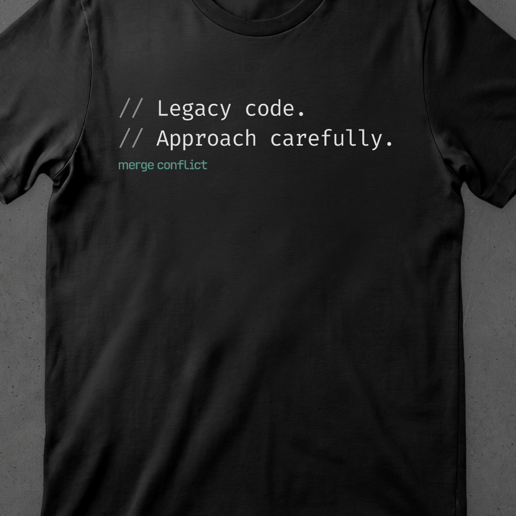Legacy Code. Approach carefully.