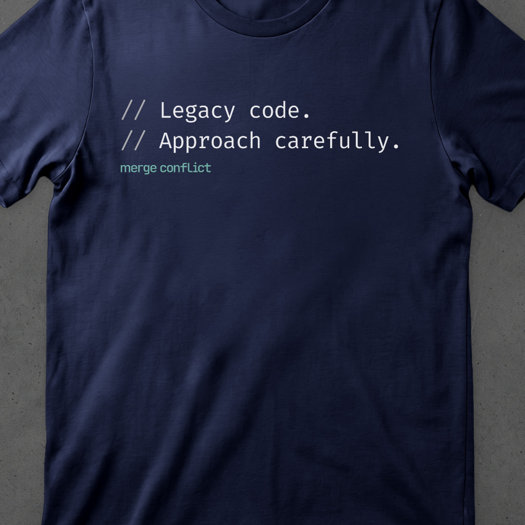 Legacy Code. Approach carefully.